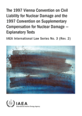 The 1997 Vienna Convention on Civil Liability for Nuclear Damage and the 1997 Convention on Supplementary Compensation for Nuclear Damage - Explanatory Texts